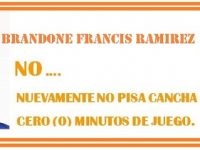 BRANDONE FRANCIS RAMIREZ ... NO ... Nuevamente NO PISA CANCHA ... Cero (0) Minutos De Juego.!!!